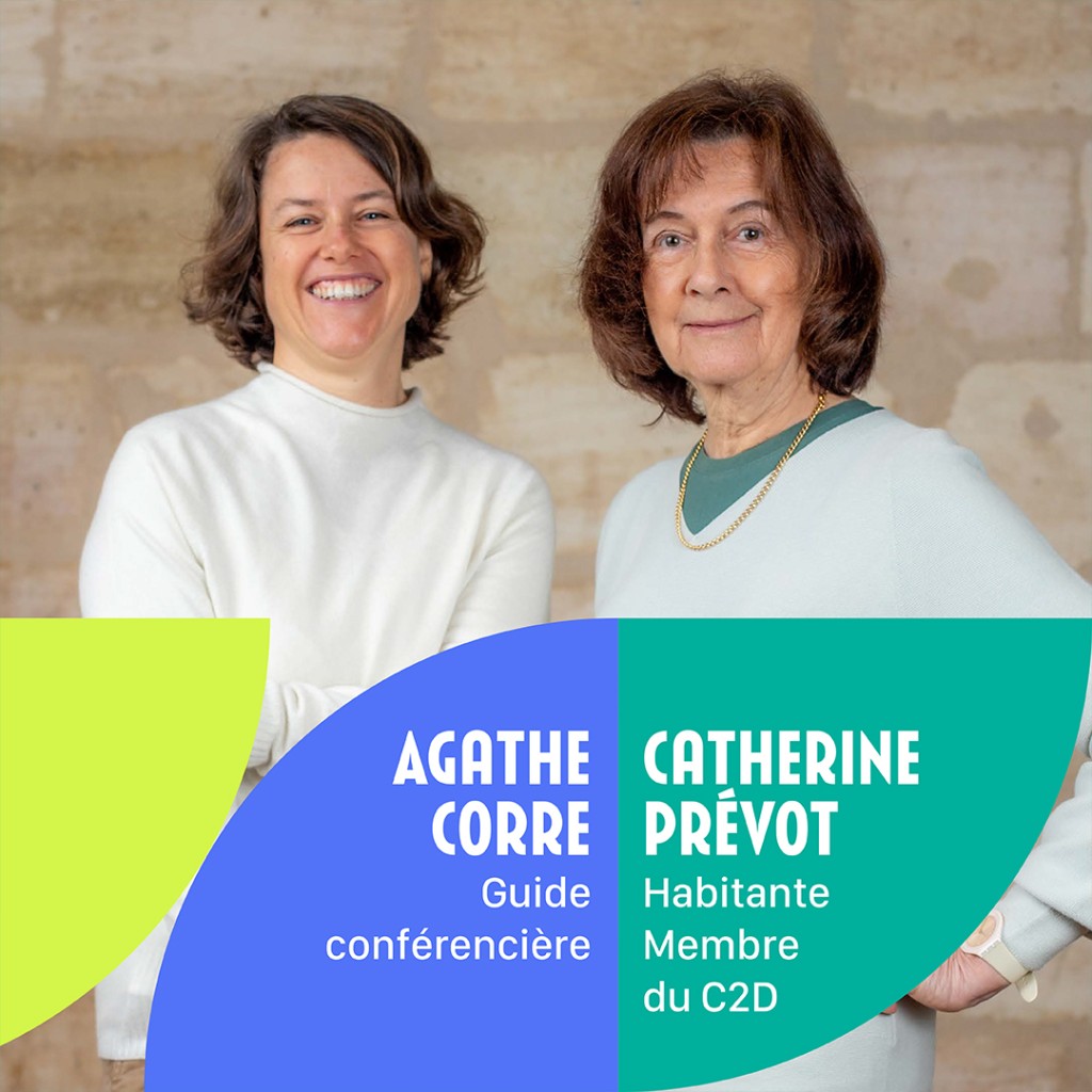 Agathe CORRE : Guide Conférencière. Catherine PREVOT : Habitante Membre du C2D.
