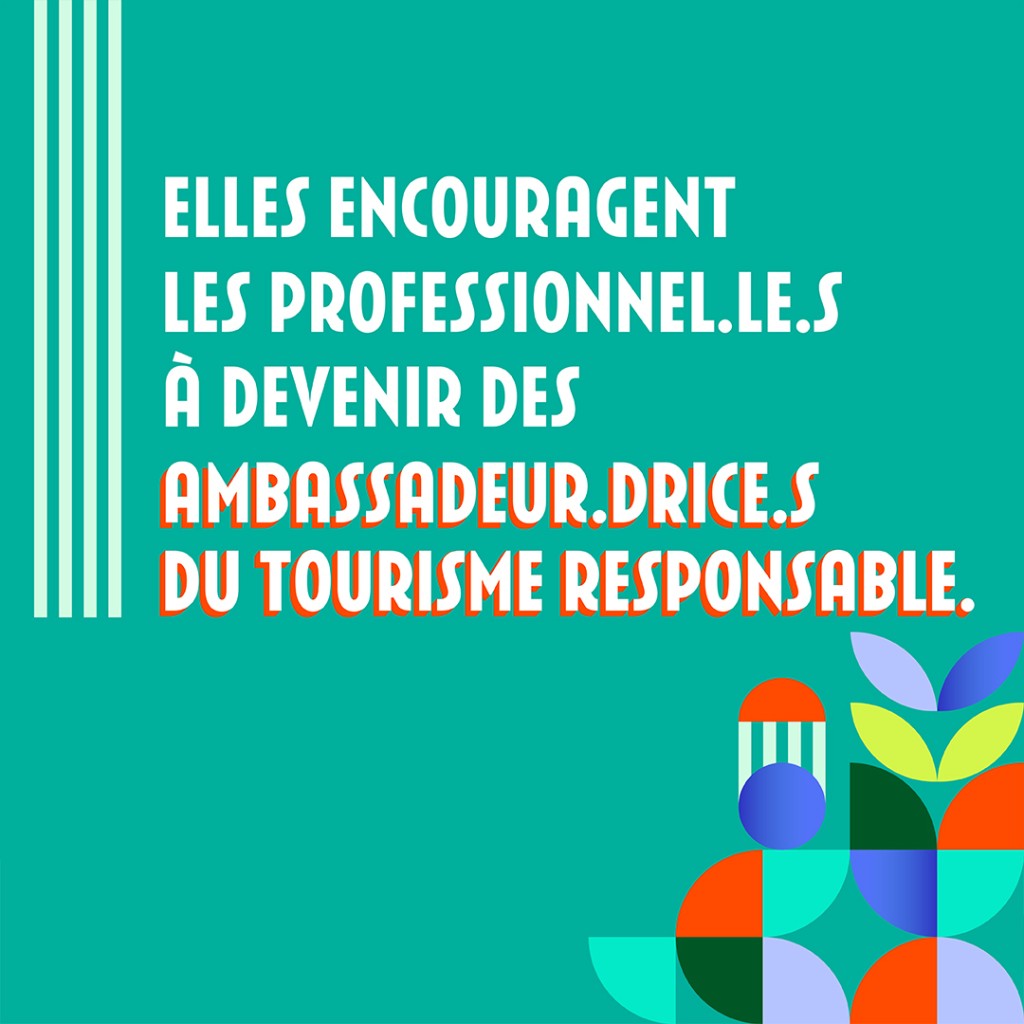 Elles encouragent les professionnel·le·s à devenir des ambassadeur·drice·s du tourisme responsable.